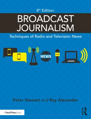 Műsorszolgáltatási újságírás: A rádiós és televíziós hírek technikái - Broadcast Journalism: Techniques of Radio and Television News