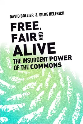 Szabad, tisztességes és élő: A közjó lázadó ereje - Free, Fair, and Alive: The Insurgent Power of the Commons