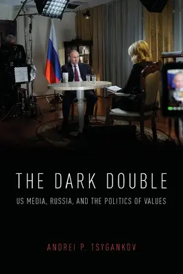 A sötét kettős: Az amerikai média, Oroszország és az értékek politikája - The Dark Double: Us Media, Russia, and the Politics of Values