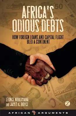 Afrika visszataszító adósságai: Hogyan véreztettek ki egy kontinenst a külföldi kölcsönök és a tőkemenekítés - Africa's Odious Debts: How Foreign Loans and Capital Flight Bled a Continent