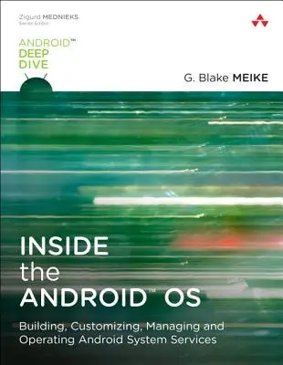 Az Android OS belsejében - Az Android rendszer szolgáltatásainak építése, testreszabása, kezelése és üzemeltetése - Inside the Android OS - Building, Customizing, Managing and Operating Android System Services