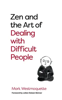 Zen és a nehéz emberekkel való bánásmód művészete: Hogyan tanuljunk a problémás buddháktól? - Zen and the Art of Dealing with Difficult People: How to Learn from Your Troublesome Buddhas