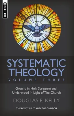 Rendszeres teológia (3. kötet): A Szentlélek és az egyház - Systematic Theology (Volume 3): The Holy Spirit and the Church