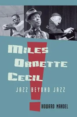 Miles, Ornette, Cecil: Jazz a jazzen túl - Miles, Ornette, Cecil: Jazz Beyond Jazz