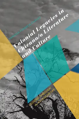 Gyarmati örökségek a Chicana/O irodalomban és kultúrában: Looking Through the Kaleidoscope - Colonial Legacies in Chicana/O Literature and Culture: Looking Through the Kaleidoscope