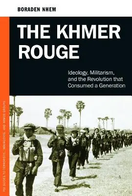 A vörös khmerek: Ideológia, militarizmus és a forradalom, amely felemésztett egy nemzedéket - The Khmer Rouge: Ideology, Militarism, and the Revolution that Consumed a Generation