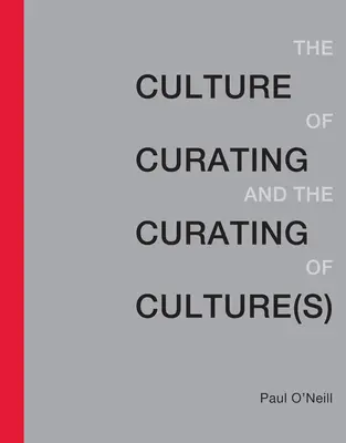 A kurátorkultúra és a kultúra(k) kurátorkultúrája - Culture of Curating and the Curating of Culture(s)