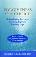 A megbocsátás egy választás - Lépésről lépésre a harag feloldásának és a remény helyreállításának folyamata - Forgiveness Is a Choice - A Step-by-Step Process for Resolving Anger and Restoring Hope