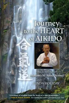 Utazás az aikido szívébe: Motomichi Anno Sensei tanításai - Journey to the Heart of Aikido: The Teachings of Motomichi Anno Sensei