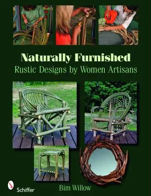 Természetes bútorok: Rustic Designs by Women Artisans - Naturally Furnished: Rustic Designs by Women Artisans