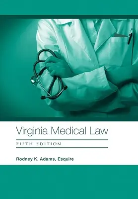 Virginia Medical Law: Ötödik kiadás - Virginia Medical Law: Fifth Edition