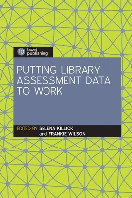 A könyvtári értékelési adatok hasznosítása - Putting Library Assessment Data to Work