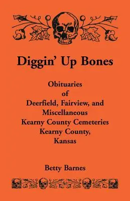 Diggin' Up Bones: A Deerfield, Fairview és egyéb Kearny megyei temetők gyászjelentései, Kearny megye, Kansas - Diggin' Up Bones: Obituaries of Deerfield, Fairview, and Miscellaneous Kearny County Cemeteries, Kearny County, Kansas