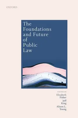 A közjog alapjai és jövője: Craig tiszteletére írt esszék - The Foundations and Future of Public Law: Essays in Honour of Paul Craig