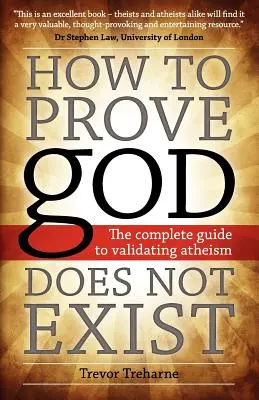 Hogyan bizonyítsuk be, hogy Isten nem létezik: Az ateizmus igazolásának teljes útmutatója - How to Prove god Does Not Exist: The Complete Guide to Validating Atheism