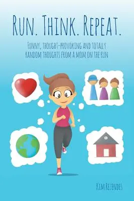 Fuss. Gondolkozz! Ismételd: Vicces, elgondolkodtató és teljesen véletlenszerű gondolatok egy menekülő anyukától. - Run. Think. Repeat.: Funny, Thought-Provoking and Totally Random Thoughts from a Mom on the Run