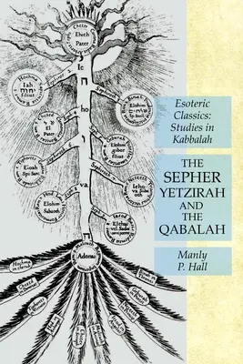 A Sepher Yetzirah és a Qabalah: Ezoterikus klasszikusok: Tanulmányok a kabbaláról - The Sepher Yetzirah and the Qabalah: Esoteric Classics: Studies in Kabbalah