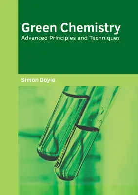 Zöld kémia: Haladó alapelvek és technikák - Green Chemistry: Advanced Principles and Techniques