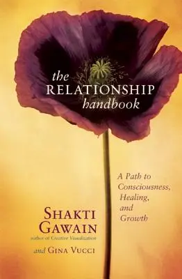 A párkapcsolati kézikönyv: Út a tudatossághoz, a gyógyuláshoz és a növekedéshez - The Relationship Handbook: A Path to Consciousness, Healing, and Growth