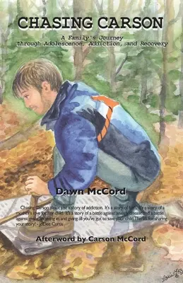 Chasing Carson: Egy család útja a kamaszkoron, a függőségen és a felépülésen keresztül - Chasing Carson: A Family's Journey through Adolescence, Addiction and Recovery