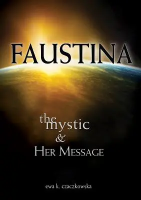 Faustina: A misztikus és üzenete: A misztikus és üzenete - Faustina: The Mystic and Her Message: The Mystic and Her Message