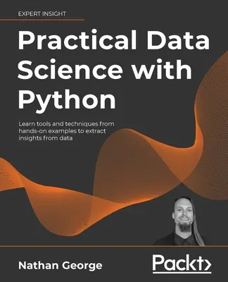 Gyakorlati adattudomány Pythonnal: Eszközök és technikák elsajátítása gyakorlati példákból az adatokból való megismeréshez - Practical Data Science with Python: Learn tools and techniques from hands-on examples to extract insights from data