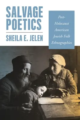 Salvage Poetics: A holokauszt utáni amerikai zsidó népi etnográfiák - Salvage Poetics: Post-Holocaust American Jewish Folk Ethnographies