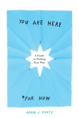 Itt vagy (egyelőre): A Guide to Finding Your Way - You Are Here (for Now): A Guide to Finding Your Way