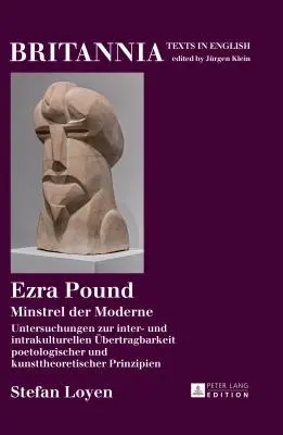 Ezra Pound: Minstrel Der Moderne Untersuchungen Zur Inter- Und Intrakulturellen Uebertragbarkeit Poetologischer Und Kunsttheoretis