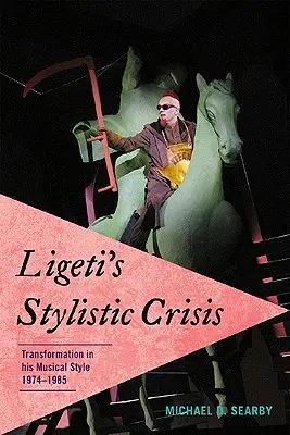 Ligeti stilisztikai válsága: Zenei stílusának átalakulása, 1974-1985 - Ligeti's Stylistic Crisis: Transformation in His Musical Style, 1974-1985