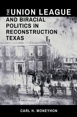 Az Uniós Liga és a kétrasszú politika a texasi újjáépítésben - The Union League and Biracial Politics in Reconstruction Texas