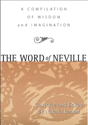 Neville szava: A bölcsesség gyűjteménye - The Word of Neville: A Compilation of Wisdom