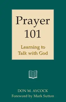 Imádság 101: Megtanulni beszélgetni Istennel - Prayer 101: Learning to Talk with God