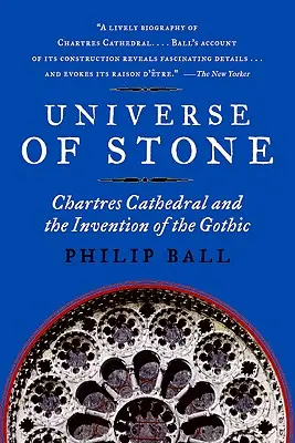 A kő univerzuma: Chartres-i katedrális és a gótika feltalálása - Universe of Stone: Chartres Cathedral and the Invention of the Gothic