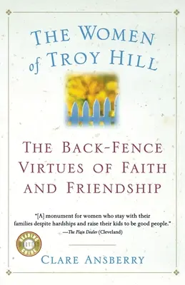 A Troy Hill asszonyai: A hit és a barátság hátsó kerítésen belüli erényei - The Women of Troy Hill: The Back-Fence Virtues of Faith and Friendship