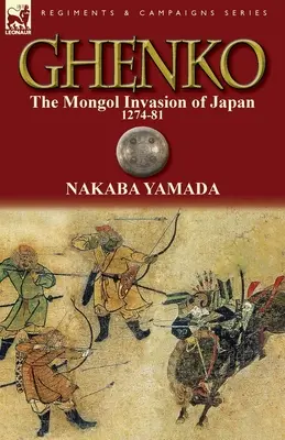 Ghenko: Japán mongol megszállása, 1274-81 - Ghenko: The Mongol Invasion of Japan, 1274-81