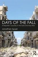 A bukás napjai - Egy riporter utazása a szíriai és az iraki háborúban - Days of the Fall - A Reporter's Journey in the Syria and Iraq Wars