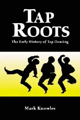 Tap Roots: A sztepptánc korai története - Tap Roots: The Early History of Tap Dancing