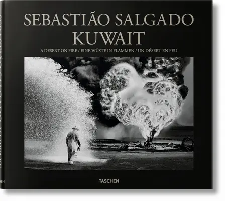 Sebastio Salgado. Kuvait. lángoló sivatag - Sebastio Salgado. Kuwait. a Desert on Fire