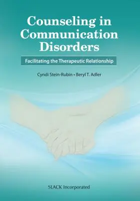 Tanácsadás a kommunikációs zavarokban: A terápiás kapcsolat elősegítése - Counseling in Communication Disorders: Facilitating the Therapeutic Relationship