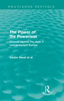 A hatalom nélküliek hatalma - Polgárok az állam ellen Közép-Kelet-Európában - Power of the Powerless - Citizens Against the State in Central-eastern Europe