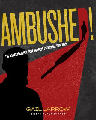 Ambushed!: A Garfield elnök elleni merénylet terve - Ambushed!: The Assassination Plot Against President Garfield