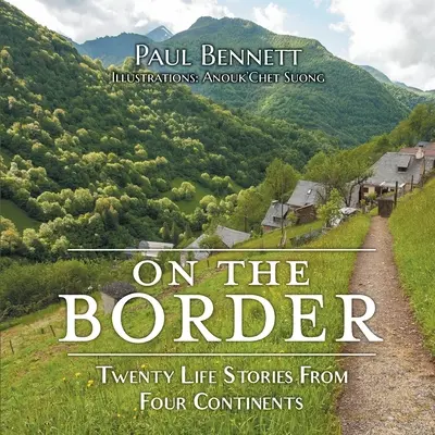 A határon: Húsz élettörténet négy kontinensről - On the Border: Twenty Life Stories From Four Continents