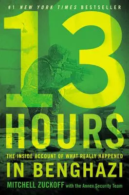 13 óra: A Bengáziban valóban történtek belső beszámolója - 13 Hours: The Inside Account of What Really Happened in Benghazi