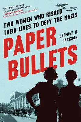 Papírgolyók: Két nő, akik életüket kockáztatva szembeszálltak a nácikkal - Paper Bullets: Two Women Who Risked Their Lives to Defy the Nazis