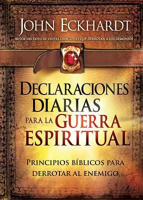 Declaraciones Diarias Para La Guerra Espiritual: Principios Bblicos Para Derrotar Al Enemigo (A lelki háborúhoz kapcsolódó napi nyilatkozatok: Bibliai elvek az ellenséggel szemben) - Declaraciones Diarias Para La Guerra Espiritual: Principios Bblicos Para Derrotar Al Enemigo