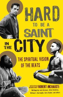 Nehéz szentnek lenni a városban: A beatek spirituális látásmódja - Hard to Be a Saint in the City: The Spiritual Vision of the Beats