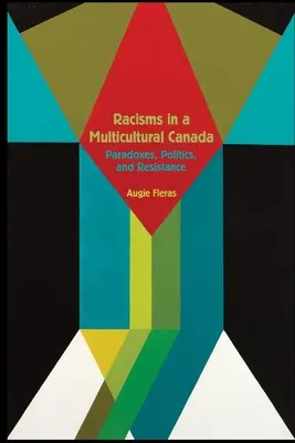 Rasszizmusok a multikulturális Kanadában: Paradoxonok, politika és ellenállás. - Racisms in a Multicultural Canada: Paradoxes, Politics, and Resistance