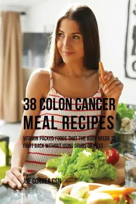 38 Vastagbélrákos ételreceptek: Vitaminokkal teli ételek, amelyekre a szervezetnek szüksége van a küzdelemhez gyógyszerek és tabletták használata nélkül - 38 Colon Cancer Meal Recipes: Vitamin Packed Foods That the Body Needs To Fight Back Without Using Drugs or Pills