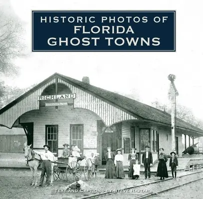 Történelmi fotók a floridai szellemvárosokról - Historic Photos of Florida Ghost Towns